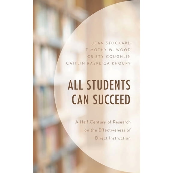All Students Can Succeed: A Half Century of Research on the Effectiveness of Direct Instruction, (Hardcover)