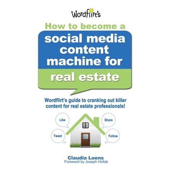Pre-Owned How to Become a Social Media Content Machine for Real Estate: Wordflirt's Guide to Cranking out (Paperback) by Claudia M Loens