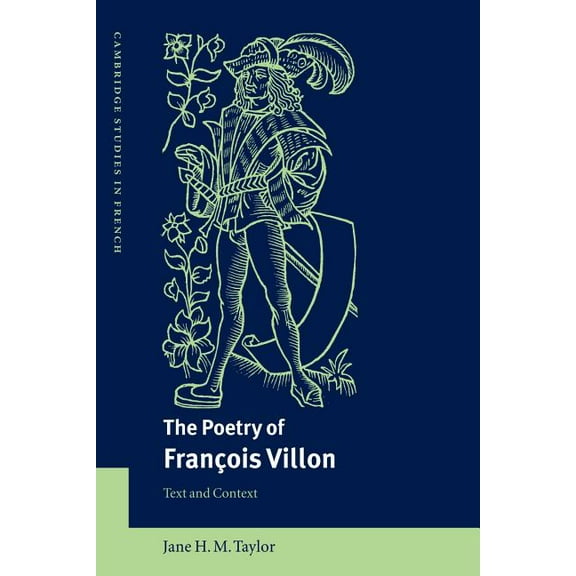 Cambridge Studies in French The Poetry of Fran OIS Villon: Text and Context, Book 68, (Paperback)