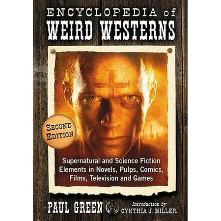Encyclopedia of Weird Westerns : Supernatural and Science Fiction Elements in Novels Pulps Comics Films Television and Games 2d ed. (Edition 2) (Paperback)