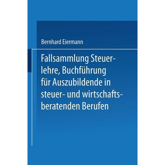 Fallsammlung Steuerlehre Buchführung Für Auszubildende in Steuer- Und Wirtschaftsberatenden Berufen Mit Lösungen, (Paperback)