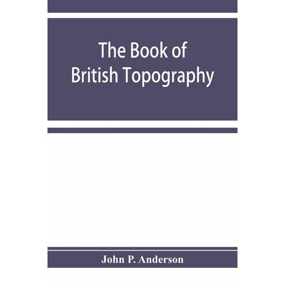 The book of British Topography. A classified catalogue of the topographical works in the library of the British museum r, (Paperback)