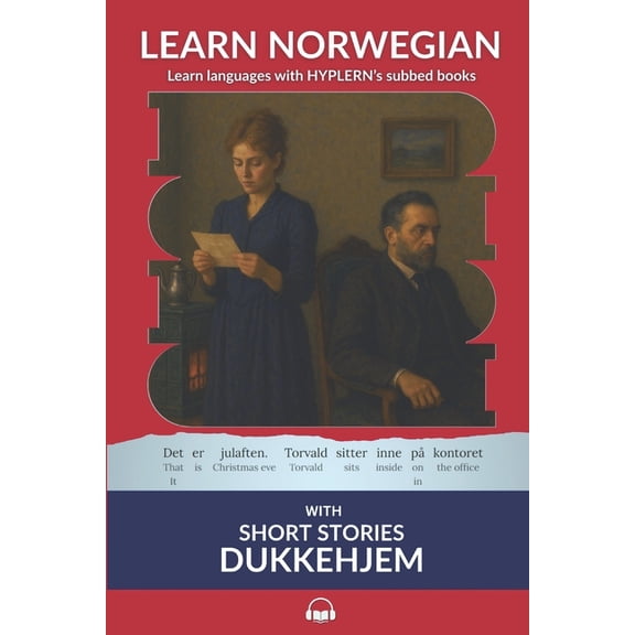 Learn Norwegian Bokmål with Interlinear Learn Norwegian Bokmål with Short Stories: Dukkehjem: Interlinear Norwegian Bokmål to English, Book 2, (Paperback)