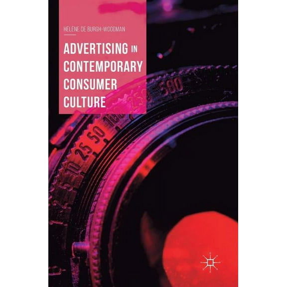 Advertising in Contemporary Consumer Culture, (Hardcover)