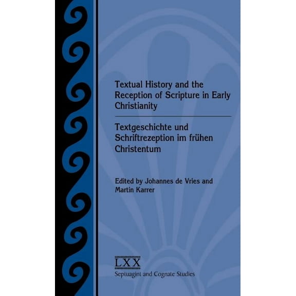 Septuagint and Cognate Studies: Textual History and the Reception of Scripture in Early Christianity: Textgeschichte Und Schriftrezeption Im Frhen Christentum (Hardcover)