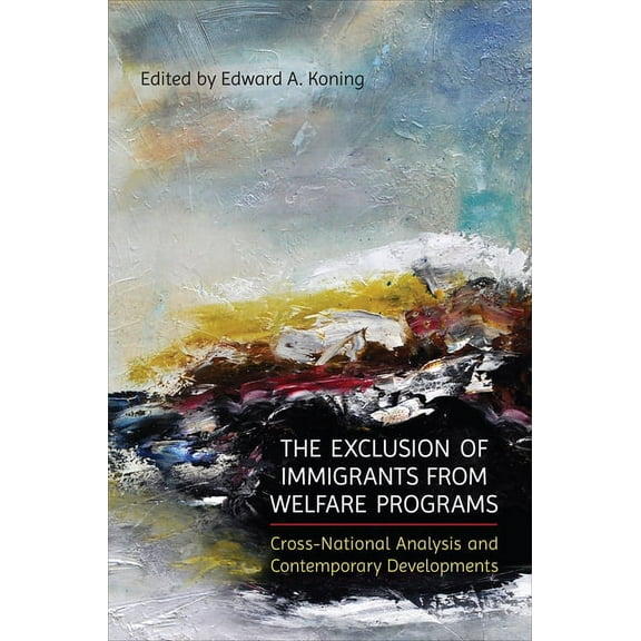 The Exclusion of Immigrants from Welfare Programs: Cross-National Analysis and Contemporary Developments, (Hardcover)