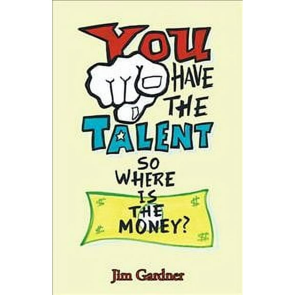 You Have the Talent, so Where Is the Money? (Paperback)