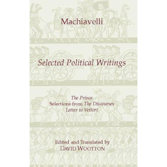 Hackett Classics: Machiavelli: Selected Political Writings (Paperback)