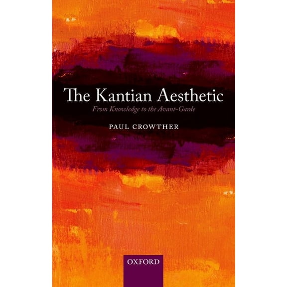 The Kantian Aesthetic: From Knowledge to the Avant-Garde, (Paperback)