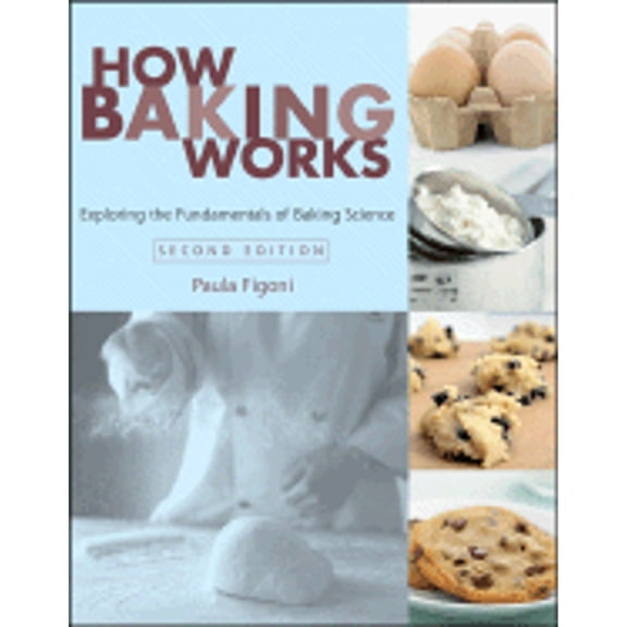 How Baking Works: Exploring the Fundamentals of Baking Science (Paperback) by Paula I Figoni