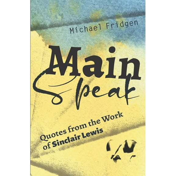Main Speak: Quotes from the Work of Sinclair Lewis (Paperback)