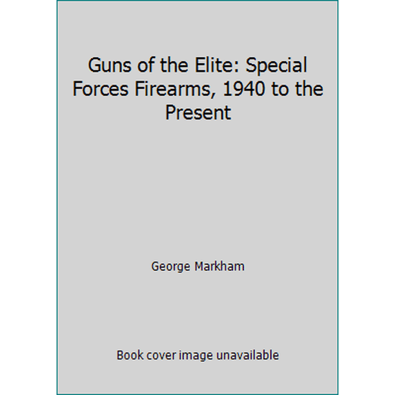 Pre-Owned Guns of the Elite: Special Forces Firearms, 1940 to the Present (Hardcover) 1854091980 9781854091987