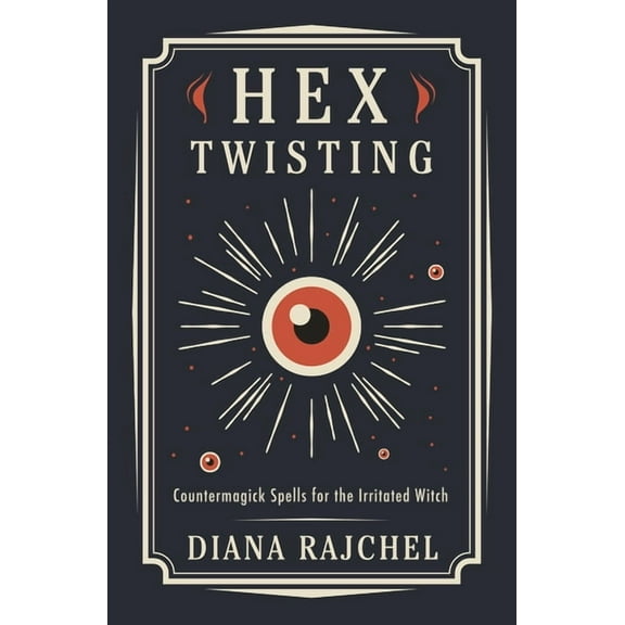 Hex Twisting: Countermagick Spells for the Irritated Witch, (Paperback)