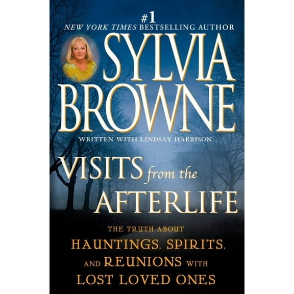 Visits from the Afterlife: The Truth about Hauntings, Spirits, and Reunions with Lost Loved Ones, (Paperback)