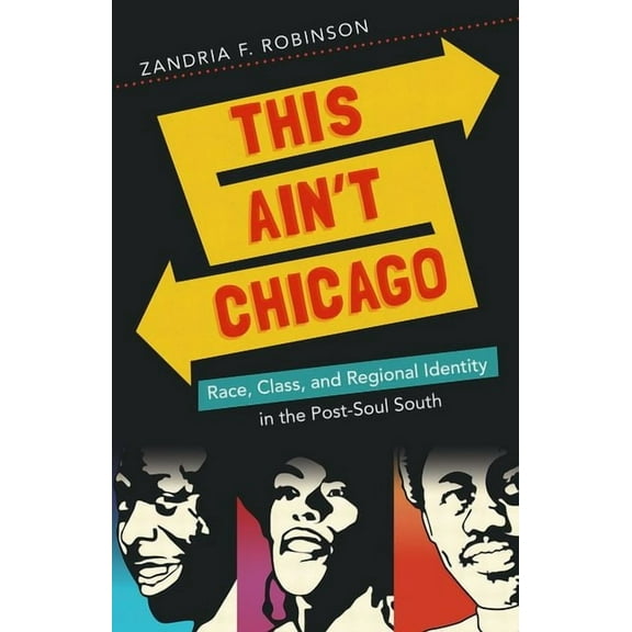 New Directions in Southern Studies This Ain't Chicago: Race, Class, and Regional Identity in the Post-Soul South, (Paperback)