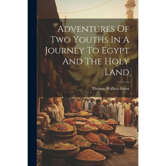 Adventures Of Two Youths In A Journey To Egypt And The Holy Land (Paperback)