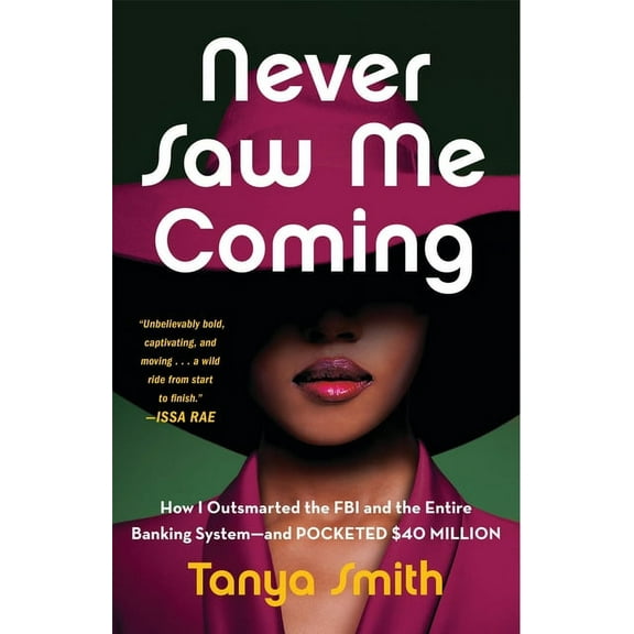 Never Saw Me Coming : How I Outsmarted the FBI and the Entire Banking System—and Pocketed $40 Million (Hardcover)