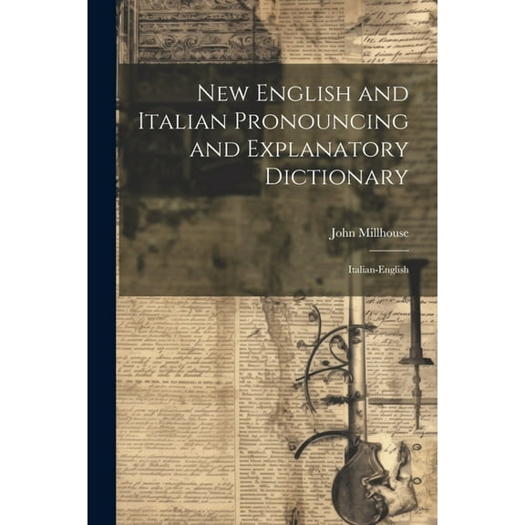New English and Italian Pronouncing and Explanatory Dictionary: Italian-English (Paperback)