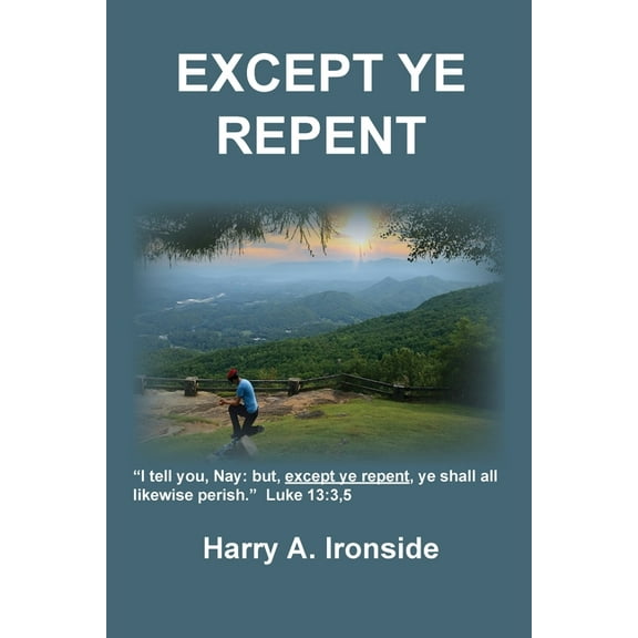 Except Ye Repent: Ye Shall All Likewise Perish, (Paperback)