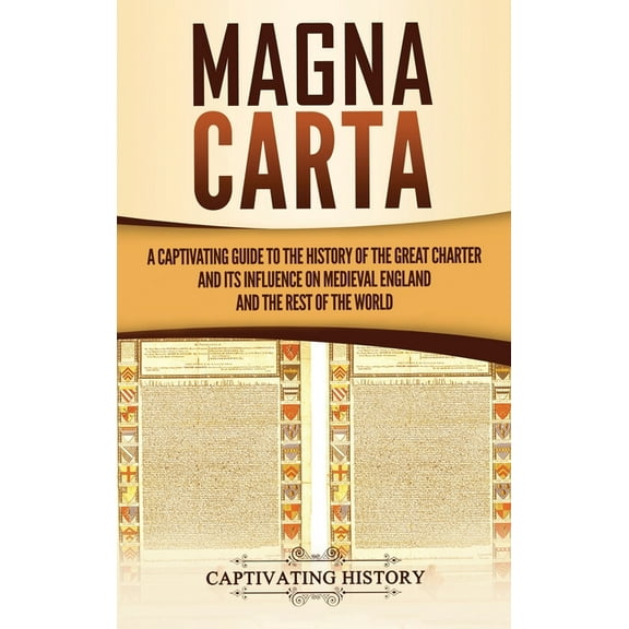 Magna Carta: A Captivating Guide to the History of the Great Charter and its Influence on Medieval England and the Rest , (Hardcover)