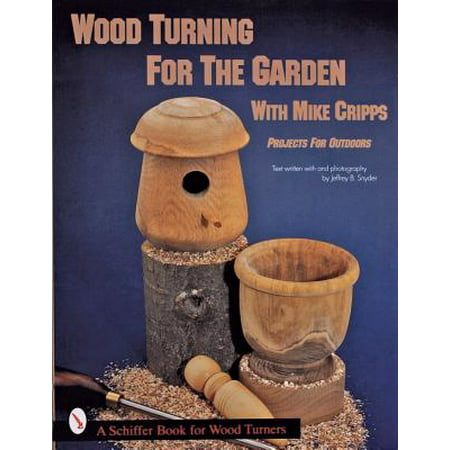Wood Turning for the Garden with Mike Cripps : Projects for