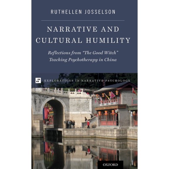 Explorations in Narrative Psychology Narrative and Cultural Humility: Reflections from "The Good Witch" Teaching Psychotherapy in China, (Hardcover)