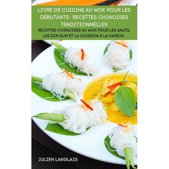 Livre de Cuisine Au Wok Pour Les Débutants: Recettes Chinoises Traditionnelles, (Hardcover)