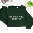thumbnail image 2 of EMBROIDERED My Wife Will Burry You Sweatshirt, Valentine's Day Gift For Husband, Shirt For Boyfriend, Cute Couple Outfit, Funny Quote Tee, 2 of 5