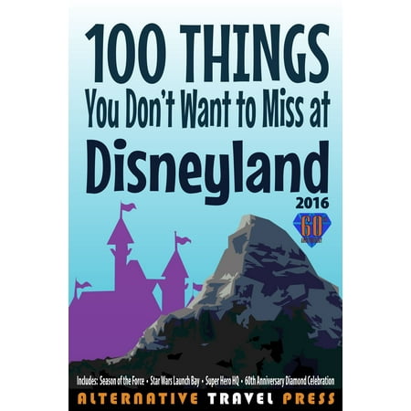 100 Things You Don't Want to Miss at Disneyland 2016 -