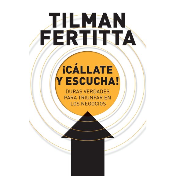 A ��C��llate y escucha!: Duras verdades para triunfar en los negocios, (Paperback)
