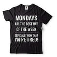 thumbnail image 2 of Mondays Are The Best Day Shirt Funny Retirement Tee I'M Retired Shirt Retired Shirts (3X-Large Navy Blue), 2 of 6
