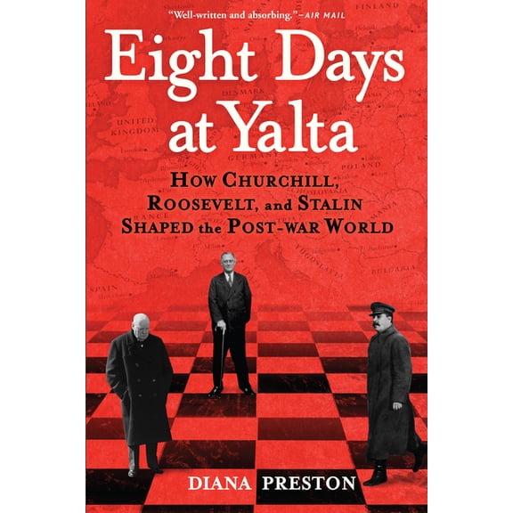 Eight Days at Yalta: How Churchill, Roosevelt, and Stalin Shaped the Post-War World, (Paperback)