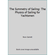 The Symmetry of Sailing: The Physics of Sailing for Yachtsmen, Used [Hardcover]