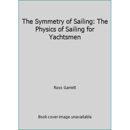 The Symmetry of Sailing: The Physics of Sailing for Yachtsmen, Used [Hardcover]