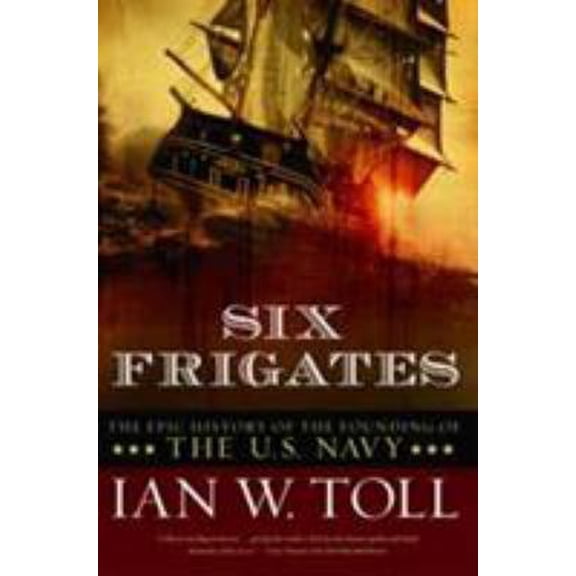 Pre-Owned Six Frigates: The Epic History of the Founding of the U.S. Navy (Paperback) 039333032X 9780393330328