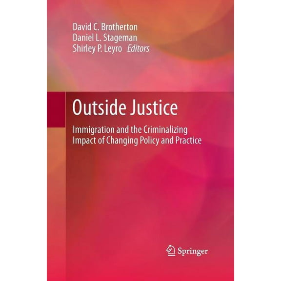 Outside Justice: Immigration and the Criminalizing Impact of Changing Policy and Practice, (Paperback)