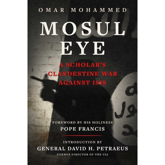 Mosul Eye: A Scholar's Clandestine War Against Isis, (Hardcover)