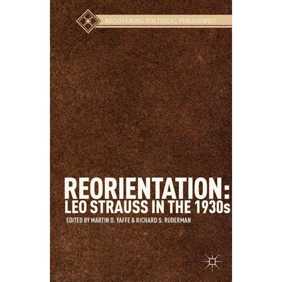 Recovering Political Philosophy Reorientation: Leo Strauss in the 1930s, (Hardcover)