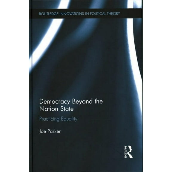 Routledge Innovations in Political Theory: Democracy Beyond the Nation State: Practicing Equality (Hardcover)