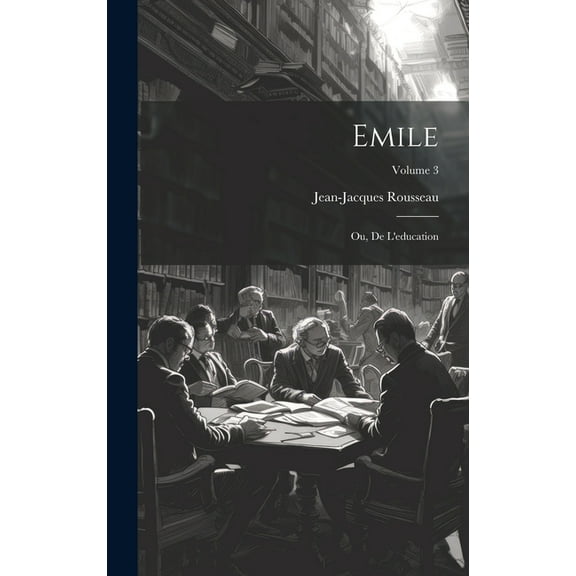 Emile; ou, De l'education; Volume 3 (Hardcover)