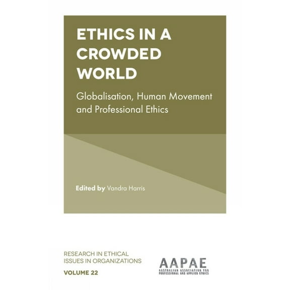 Research in Ethical Issues in Organizati Ethics in a Crowded World: Globalisation, Human Movement and Professional Ethics, Book 22, (Hardcover)