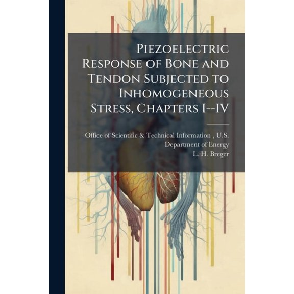 Piezoelectric Response of Bone and Tendon Subjected to Inhomogeneous Stress, Chapters I--IV, (Paperback)