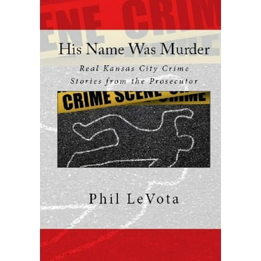 His Name Was Murder: Real Kansas CIty Crime Stories From The Prosecutor (Hardcover)