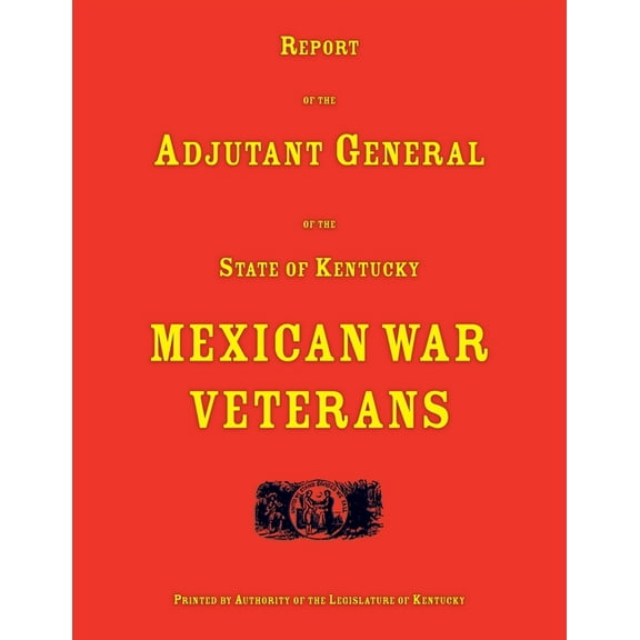 Report of the Adjutant General of the State of Kentucky. Mexican War Veterans, (Paperback)