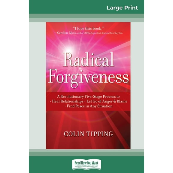 Radical Forgiveness: A Revolutionary Five-Stage Process to: Heal Relationships - Let Go of Anger and Blame - Find Peace , (Paperback)