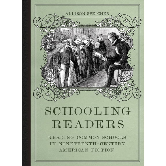 Schooling Readers : Reading Common Schools in Nineteenth-Century American Fiction (Hardcover)