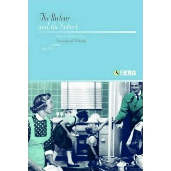 The Parlour and the Suburb: Domestic Identities, Class, Femininity and Modernity, (Paperback)