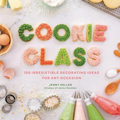 Pre-Owned Cookie Class: 120 Irresistible Decorating Ideas for Any Occasion (Hardcover) 0062898485 9780062898487