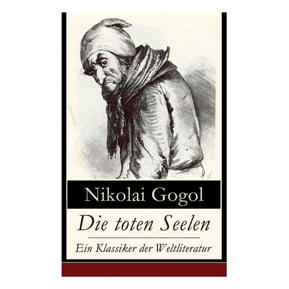 Die toten Seelen - Ein Klassiker der Weltliteratur: Die Abenteuer Tschitschikows: Ein Roman Ã¼ber unmoralisches Gewinnstr, (Paperback)