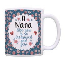 ThisWear Nana Coffee Mug a Nana Like You Is so Treasured and Few Mothers Day Gifts for Grandma Best Nana Gifts Birthday Gifts for Grandma 11 ounce Coffee Mug Floral